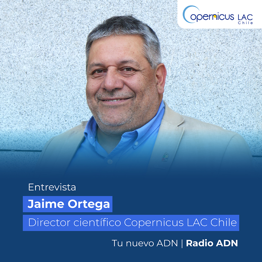 Copernicus LAC Chile en la prensa | Entrevista a Jaime Ortega en Radio ADN